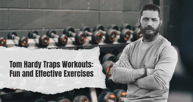 tom-hardy-traps-workouts